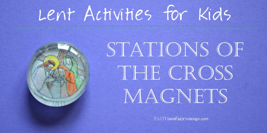 Faith and Fabric - Stations of the Cross Magnets Lent Activity for Kids