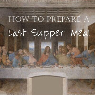 How To Prepare a Last Supper Meal with Recipes
