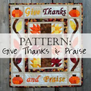 Fall quilt reading "Give Thanks and Praise