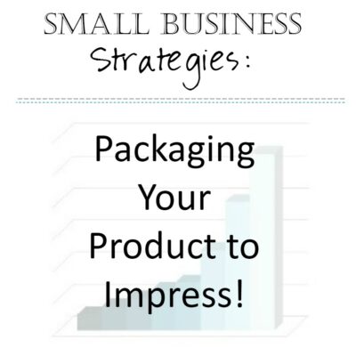 Small Business Strategies: Packaging Your Products