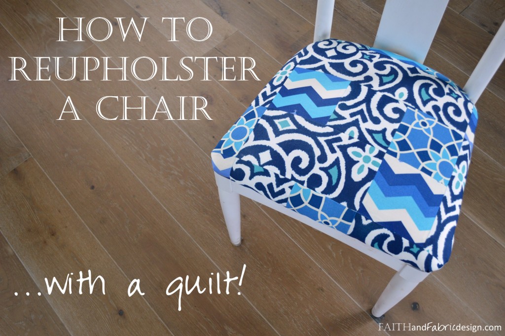 Faith and Fabric - How to Reupholster a Chair with a Quilt 1