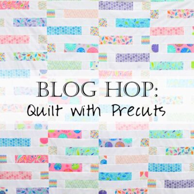 Blog Hop: Piece and Quilt With PreCuts