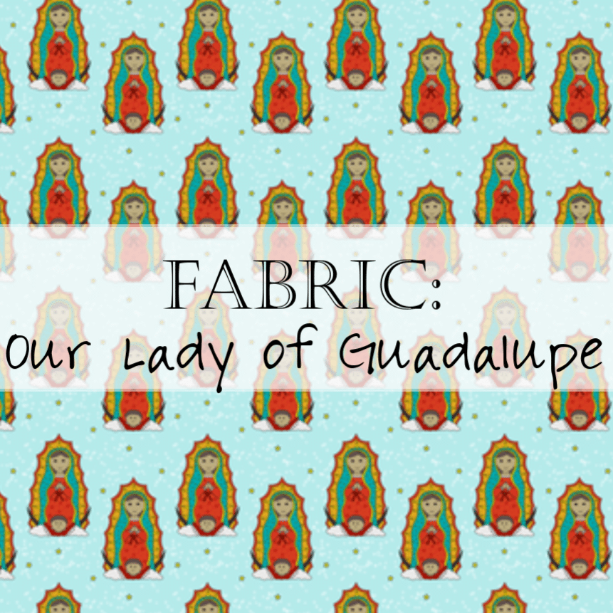 Fabric: Our Lady of Guadalupe