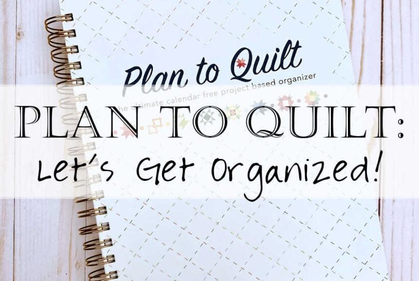 Do you have fabrics, patterns, and quilt notes all over your sewing studio? Let's get them organized with Plan to Quilt, the undated project planner designed for quilters!