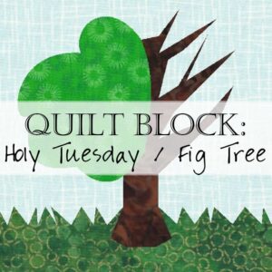 Fig Tree Quilt Block Holy Tuesday Pattern